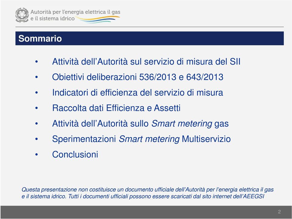 Sperimentazioni Smart metering Multiservizio Conclusioni Questa presentazione non costituisce un documento ufficiale dell