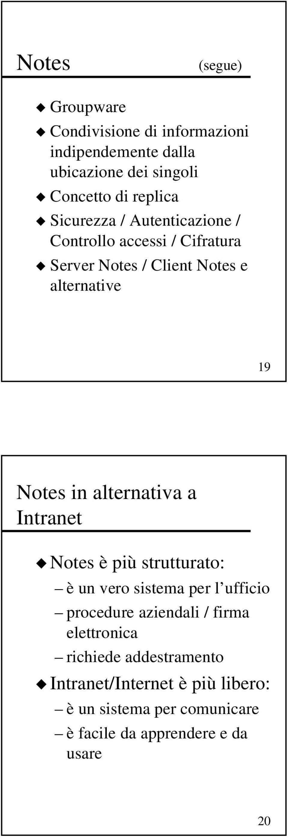 alternativa a Intranet Notes è più strutturato: è un vero sistema per l ufficio procedure aziendali / firma