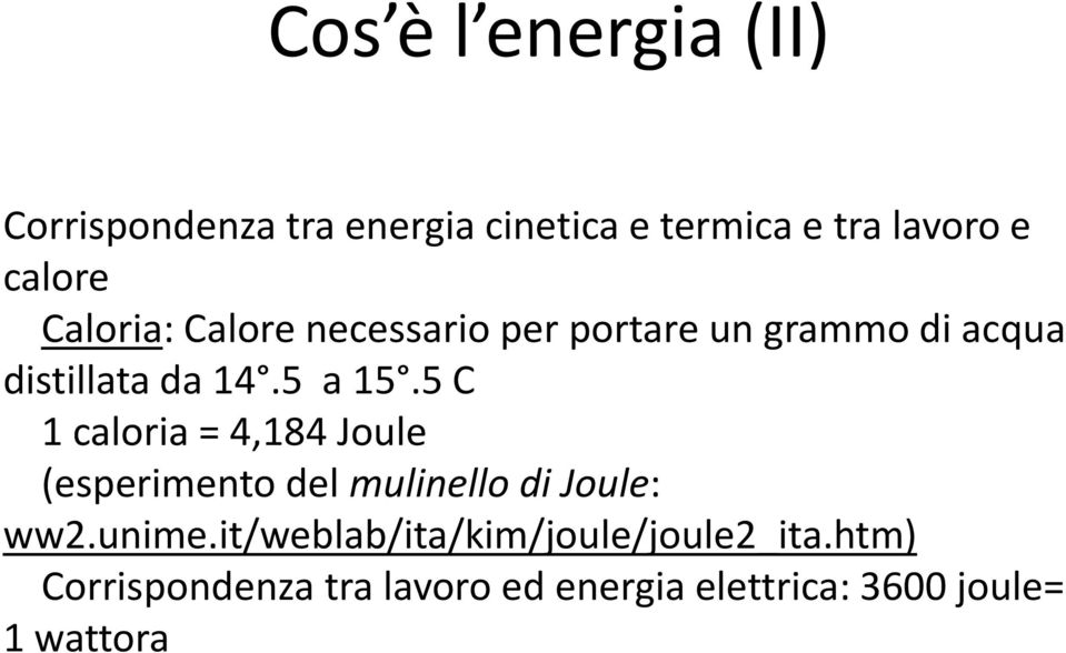 5 C 1 caloria = 4,184 Joule (esperimento del mulinello di Joule: ww2.unime.