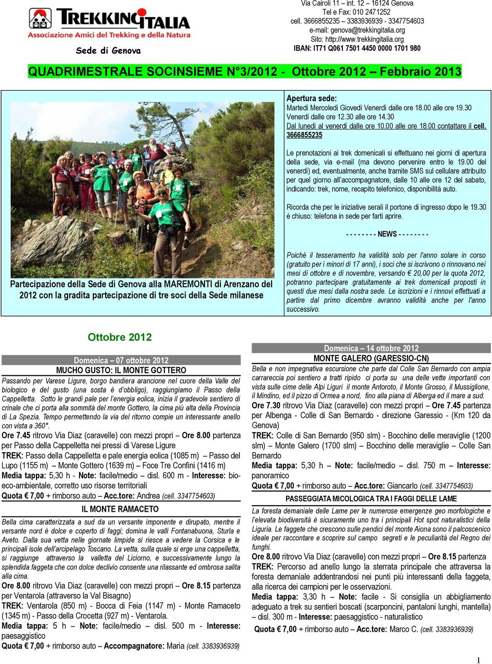 org IBAN: IT71 Q061 7501 4450 0000 1701 980 QUADRIMESTRALE SOCINSIEME N 3/2012 - Ottobre 2012 Febbraio 2013 Apertura sede: Martedì Mercoledì Giovedì Venerdì dalle ore 18.00 alle ore 19.