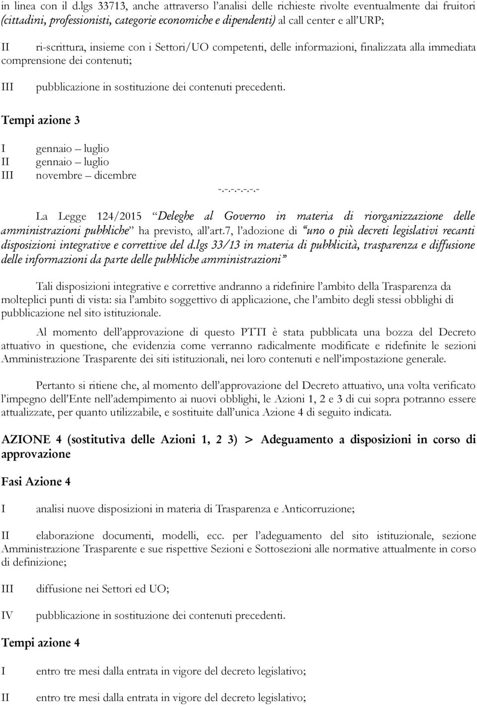 con i Settori/UO competenti, delle informazioni, finalizzata alla immediata comprensione dei contenuti; pubblicazione in sostituzione dei contenuti precedenti.