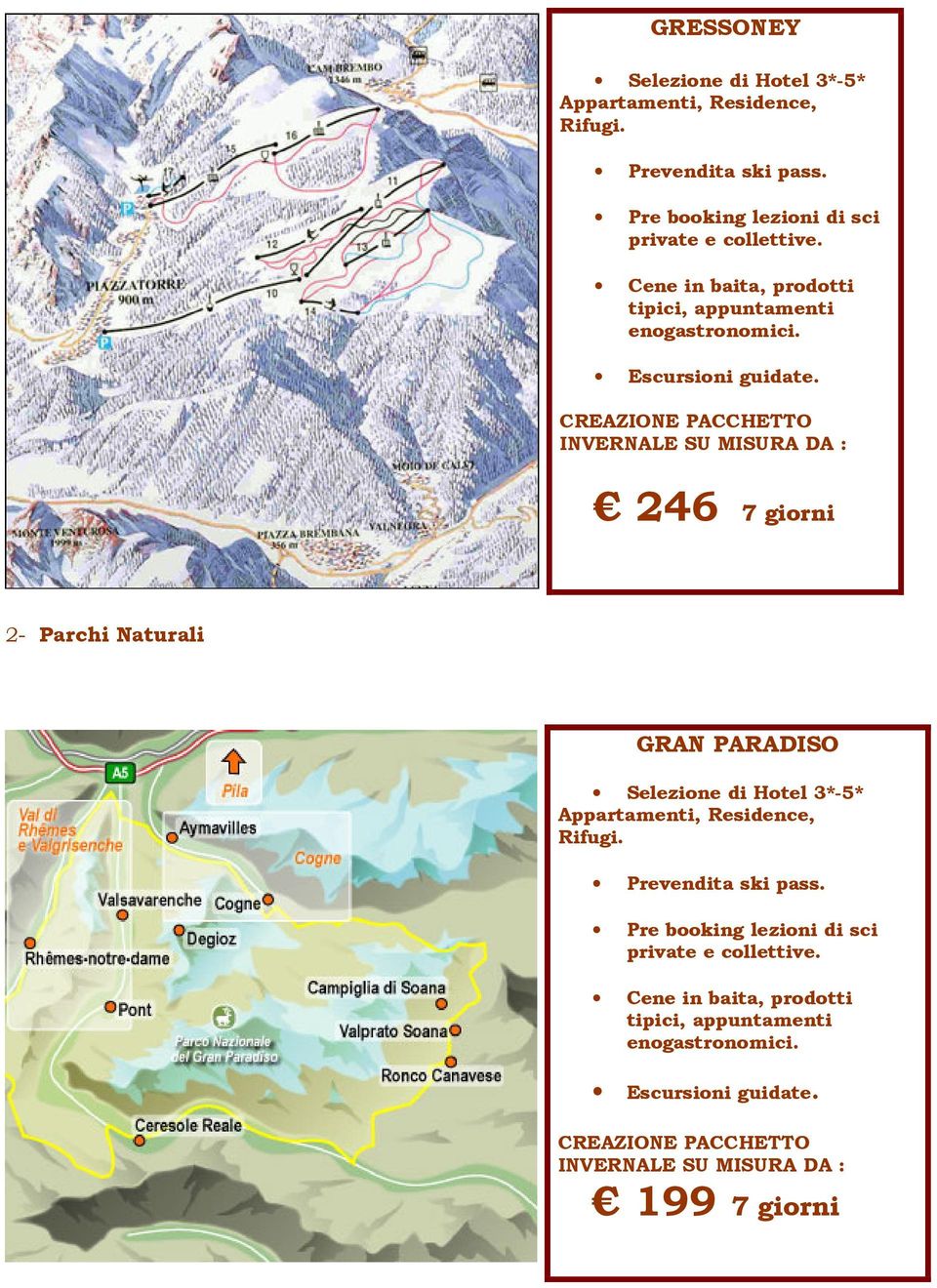 CREAZIONE PACCHETTO INVERNALE SU MISURA DA : 246 7 giorni 2- Parchi Naturali GRAN PARADISO Selezione di Hotel 3*-5* Appartamenti, Residence,