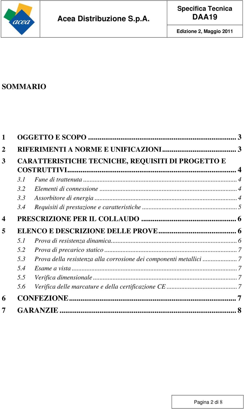 .. 6 5 ELENCO E DESCRIZIONE DELLE PROVE... 6 5.1 Prova di resistenza dinamica... 6 5.2 Prova di precarico statico... 7 5.