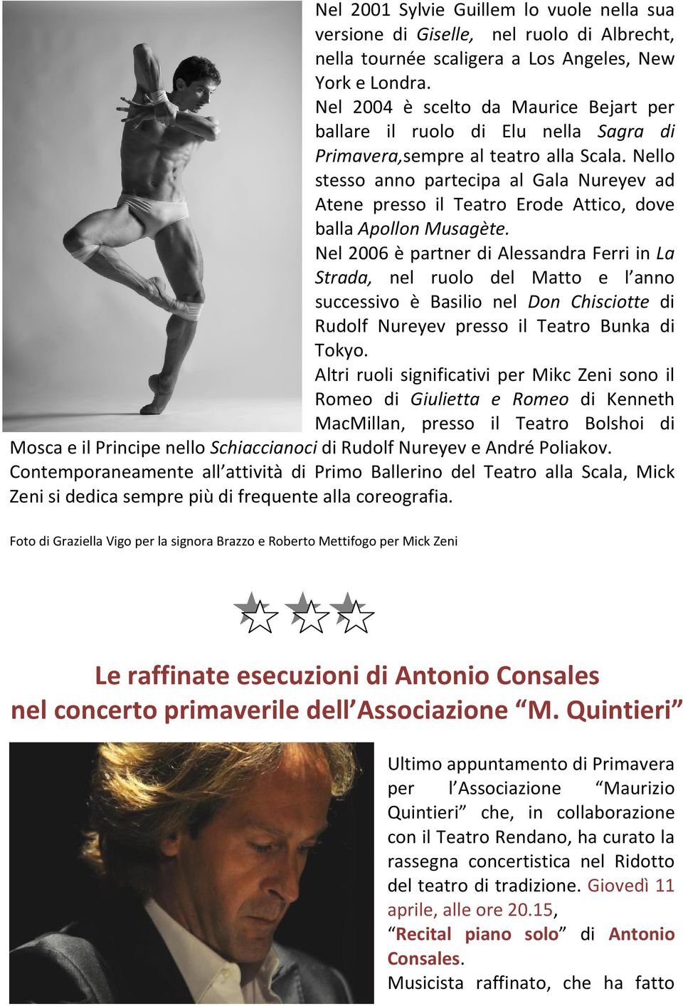 Nello stesso anno partecipa al Gala Nureyev ad Atene presso il Teatro Erode Attico, dove balla Apollon Musagète.