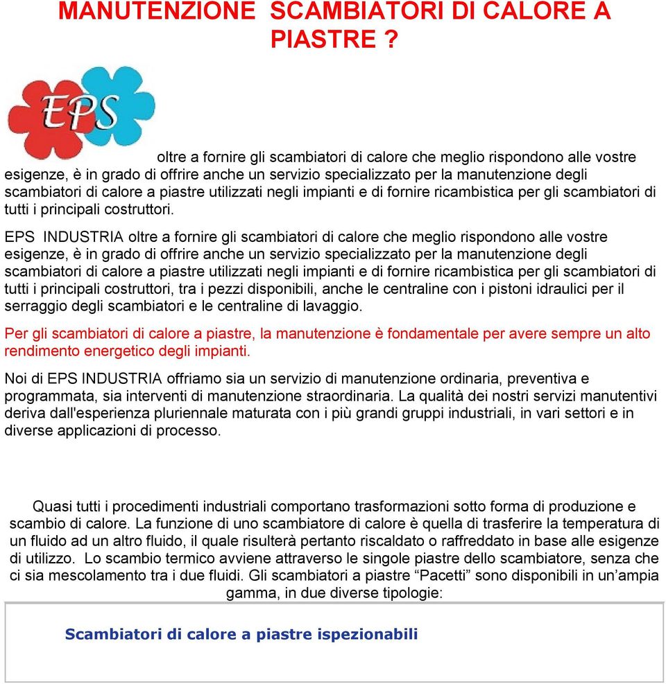 utilizzati negli impianti e di fornire ricambistica per gli scambiatori di tutti i principali costruttori.