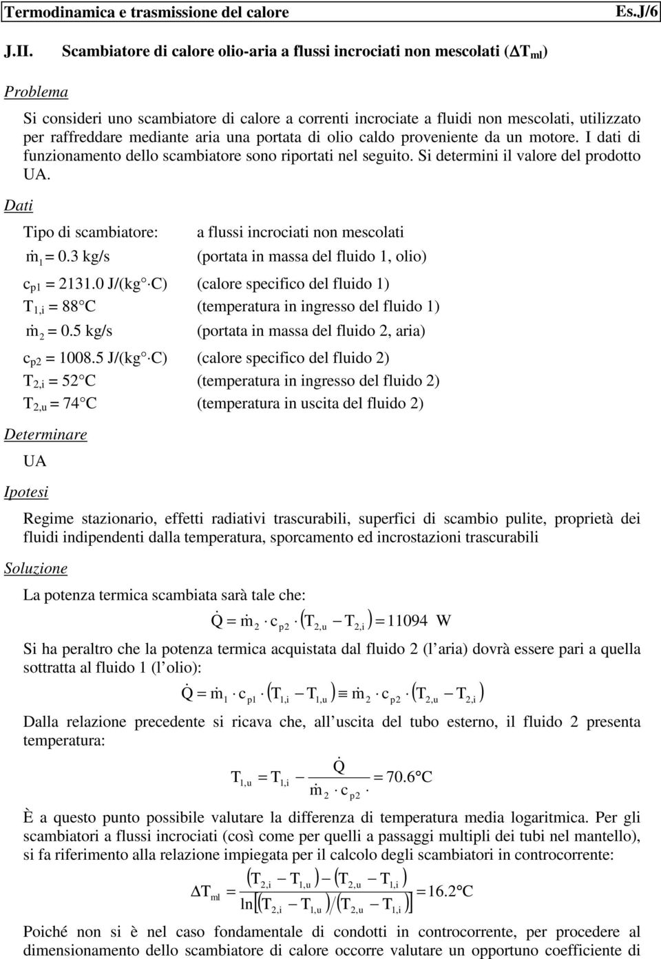 mediante aria una portata di olio caldo proveniente da un motore. I dati di funzionamento dello scambiatore sono riportati nel seguito. Si deteri il valore del prodotto UA. Tipo di scambiatore: 0.