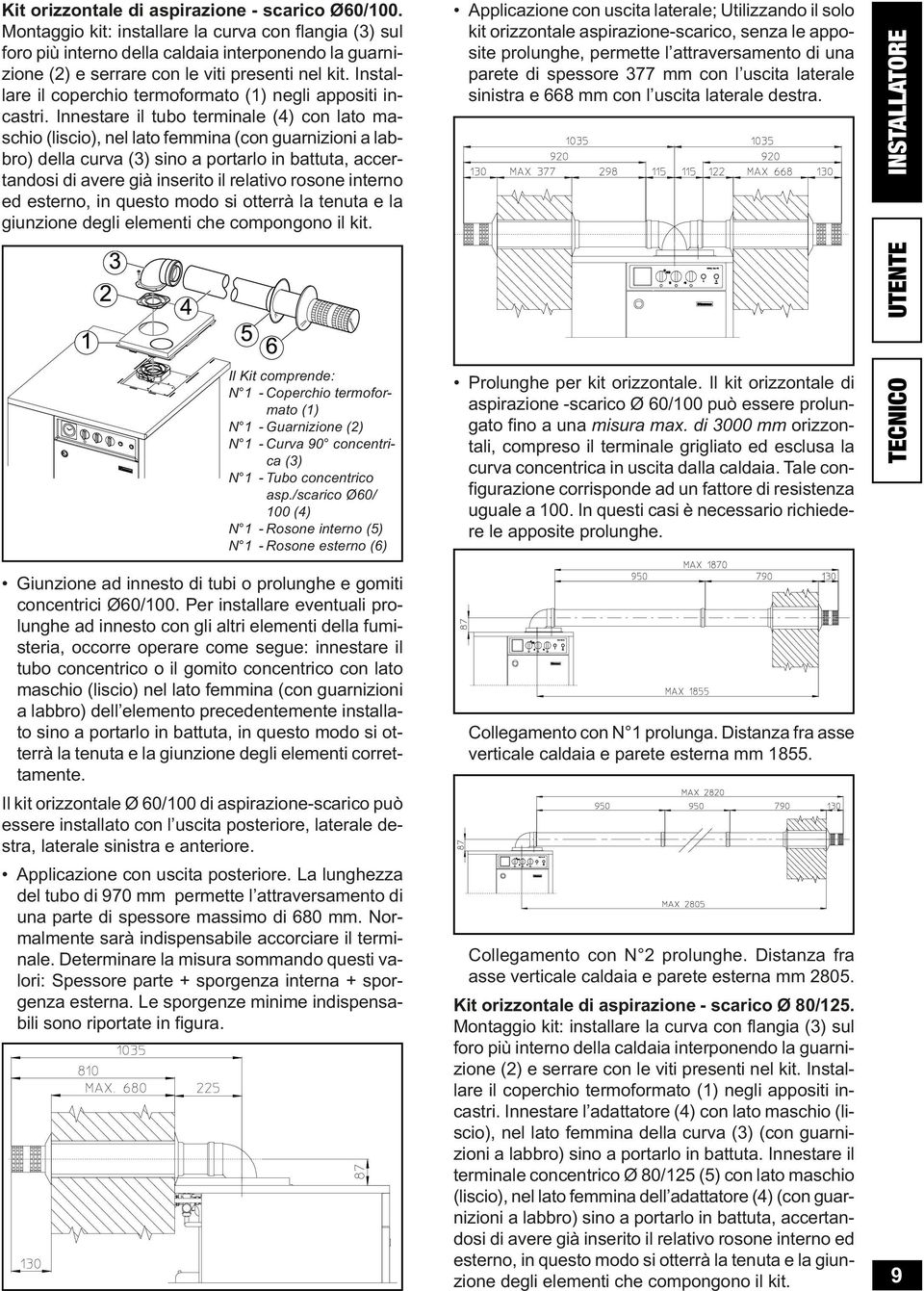 Innstar il tubo trminal (4) con lato maschio (liscio), nl lato fmmina (con guarnizioni a labbro) dlla curva (3) sino a portarlo in battuta, accrtandosi di avr già insrito il rlativo roson intrno d