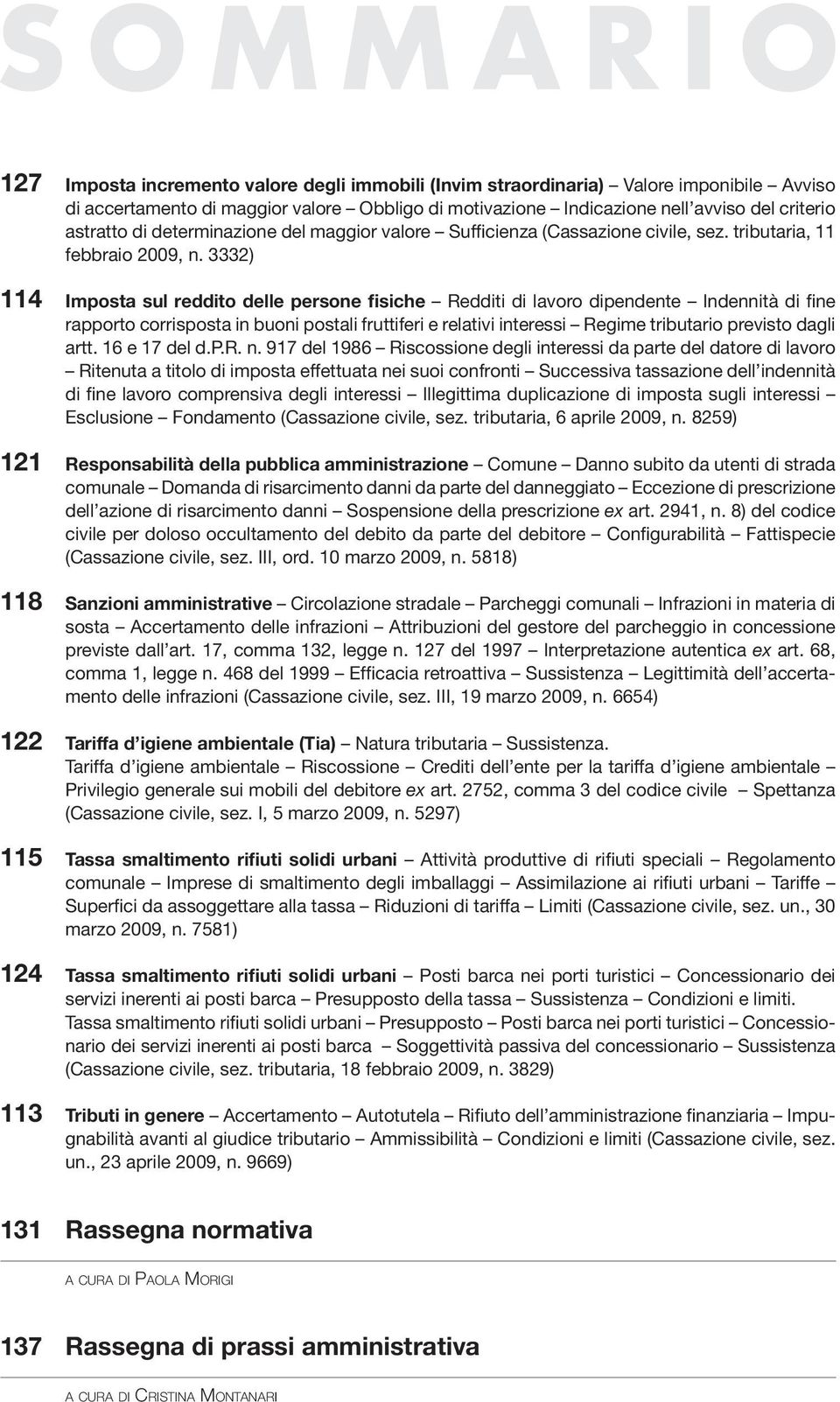 3332) 114 Imposta sul reddito delle persone fisiche Redditi di lavoro dipendente Indennità di fine rapporto corrisposta in buoni postali fruttiferi e relativi interessi Regime tributario previsto