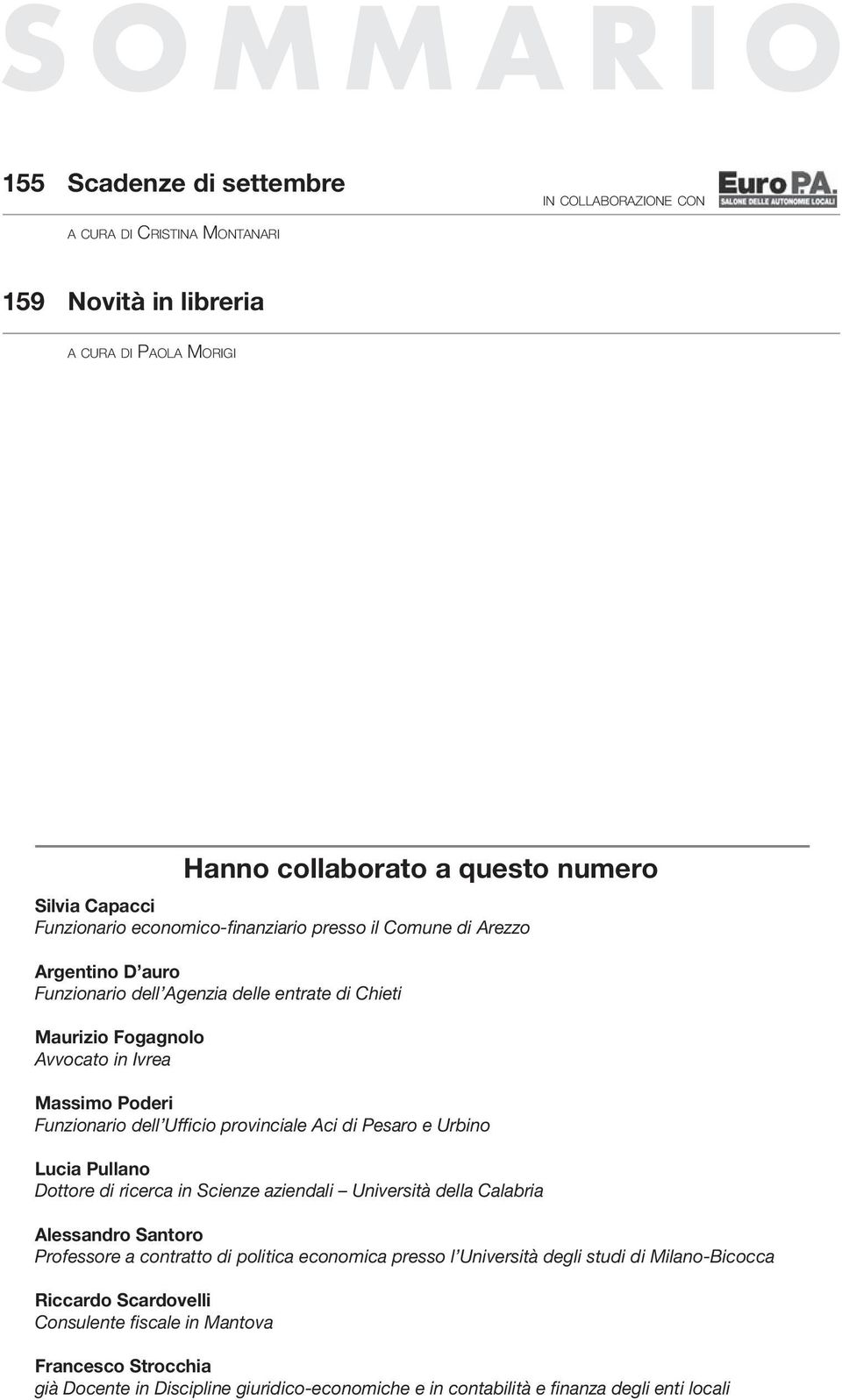 provinciale Aci di Pesaro e Urbino Lucia Pullano Dottore di ricerca in Scienze aziendali Università della Calabria Alessandro Santoro Professore a contratto di politica economica presso l