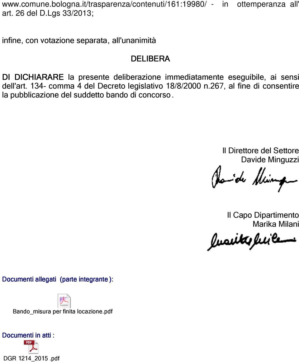 sensi dell'art. 134- comma 4 del Decreto legislativo 18/8/2000 n.267, al fine di consentire la pubblicazione del suddetto bando di concorso.