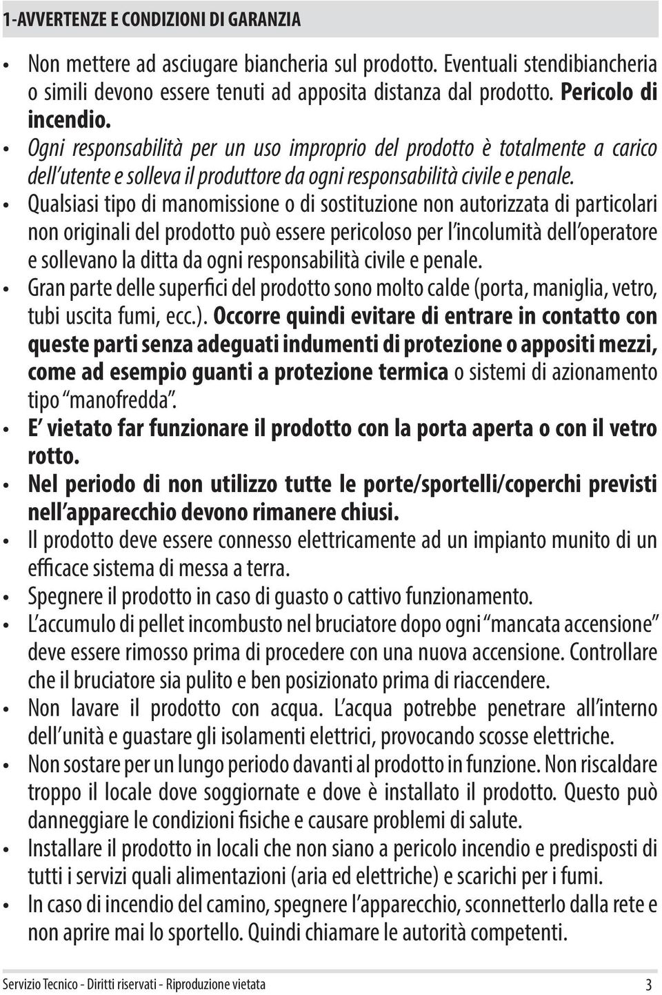 Qualsiasi tipo di manomissione o di sostituzione non autorizzata di particolari non originali del prodotto può essere pericoloso per l incolumità dell operatore e sollevano la ditta da ogni