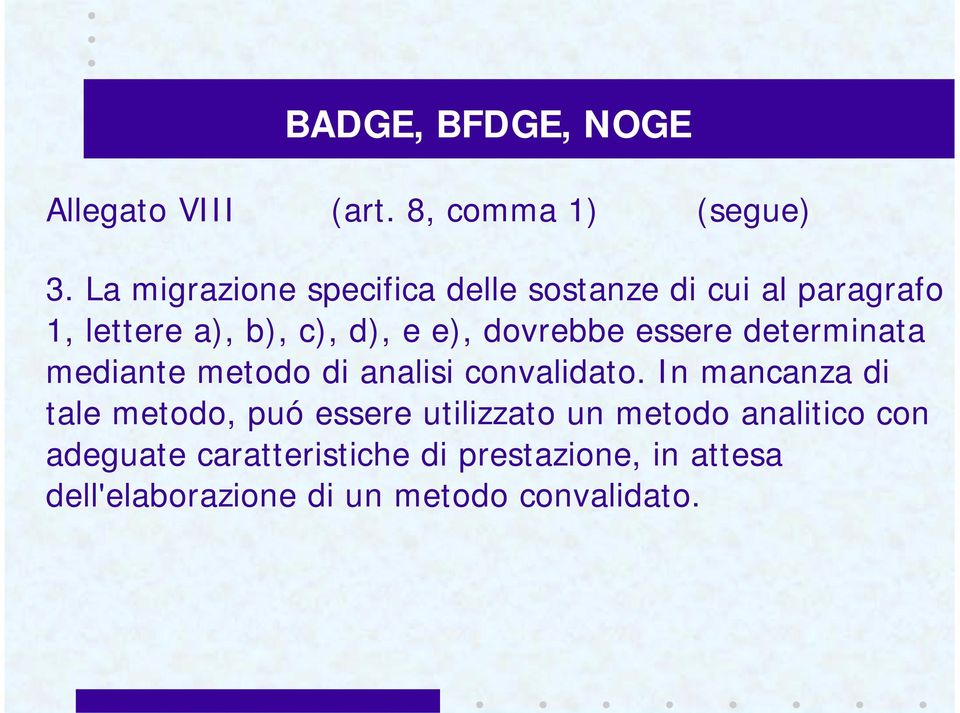 dovrebbe essere determinata mediante metodo di analisi convalidato.