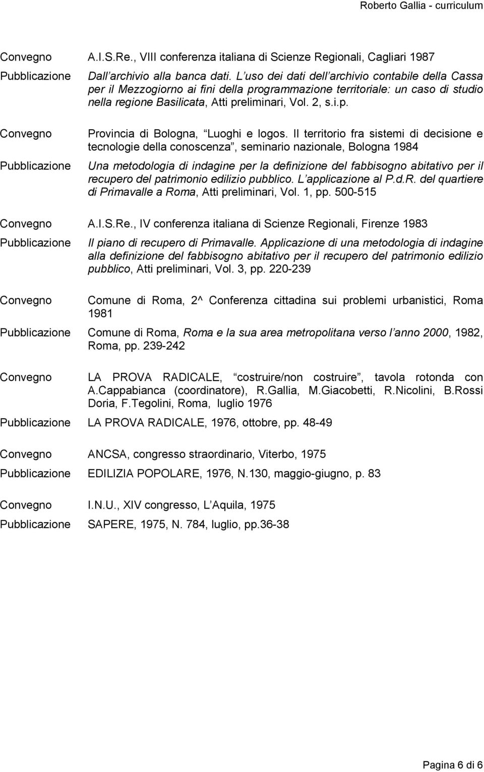 Il territorio fra sistemi di decisione e tecnologie della conoscenza, seminario nazionale, Bologna 1984 Una metodologia di indagine per la definizione del fabbisogno abitativo per il recupero del