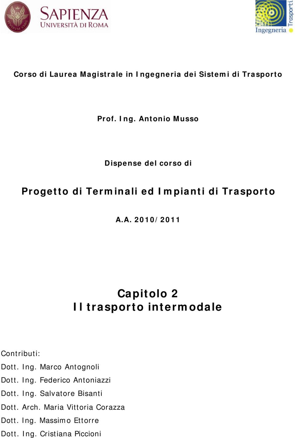 Antonio Musso Dispense del corso di Progetto di Terminali ed Impianti di Trasporto A.A. 2010/2011 Capitolo 2 Il trasporto intermodale Contributi: Dott.