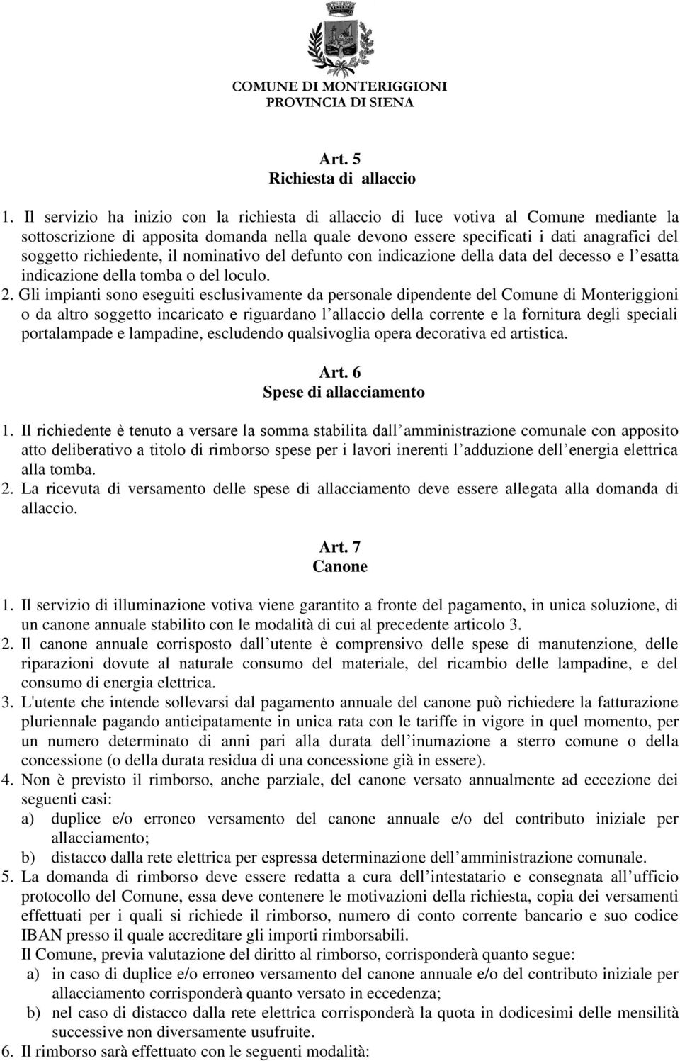 richiedente, il nominativo del defunto con indicazione della data del decesso e l esatta indicazione della tomba o del loculo. 2.