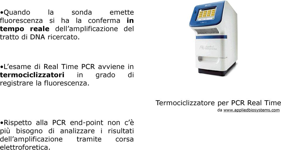 L esame di Real Time PCR avviene in termociclizzatori in grado di registrare la fluorescenza.