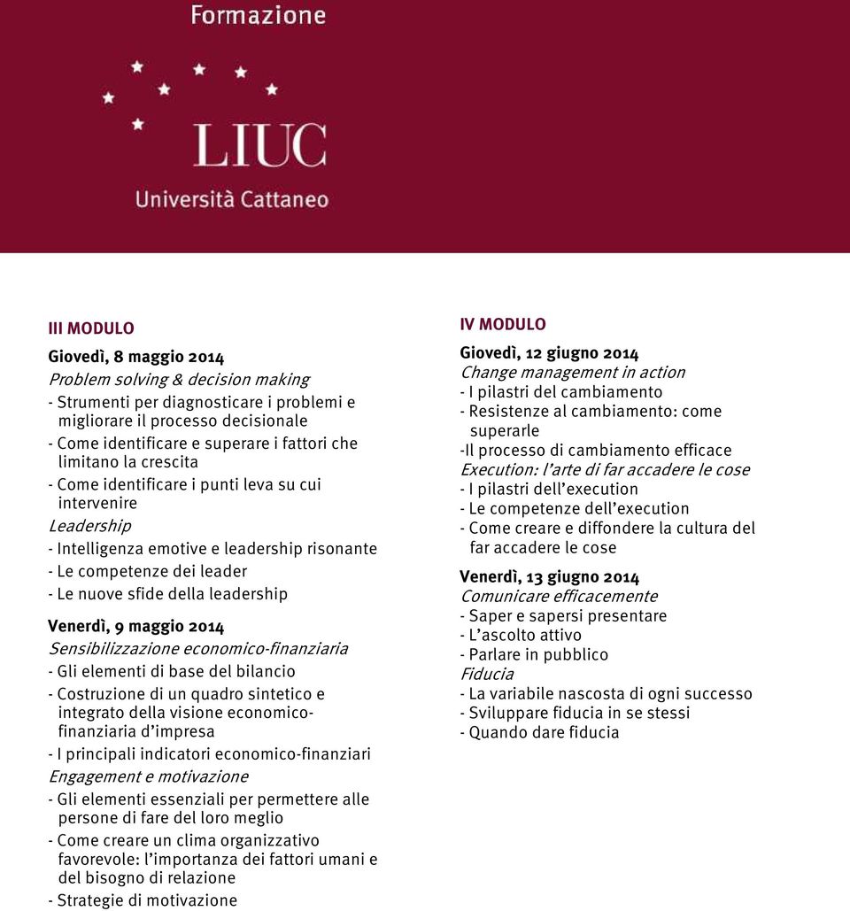 2014 Sensibilizzazione economico-finanziaria - Gli elementi di base del bilancio - Costruzione di un quadro sintetico e integrato della visione economicofinanziaria d impresa - I principali