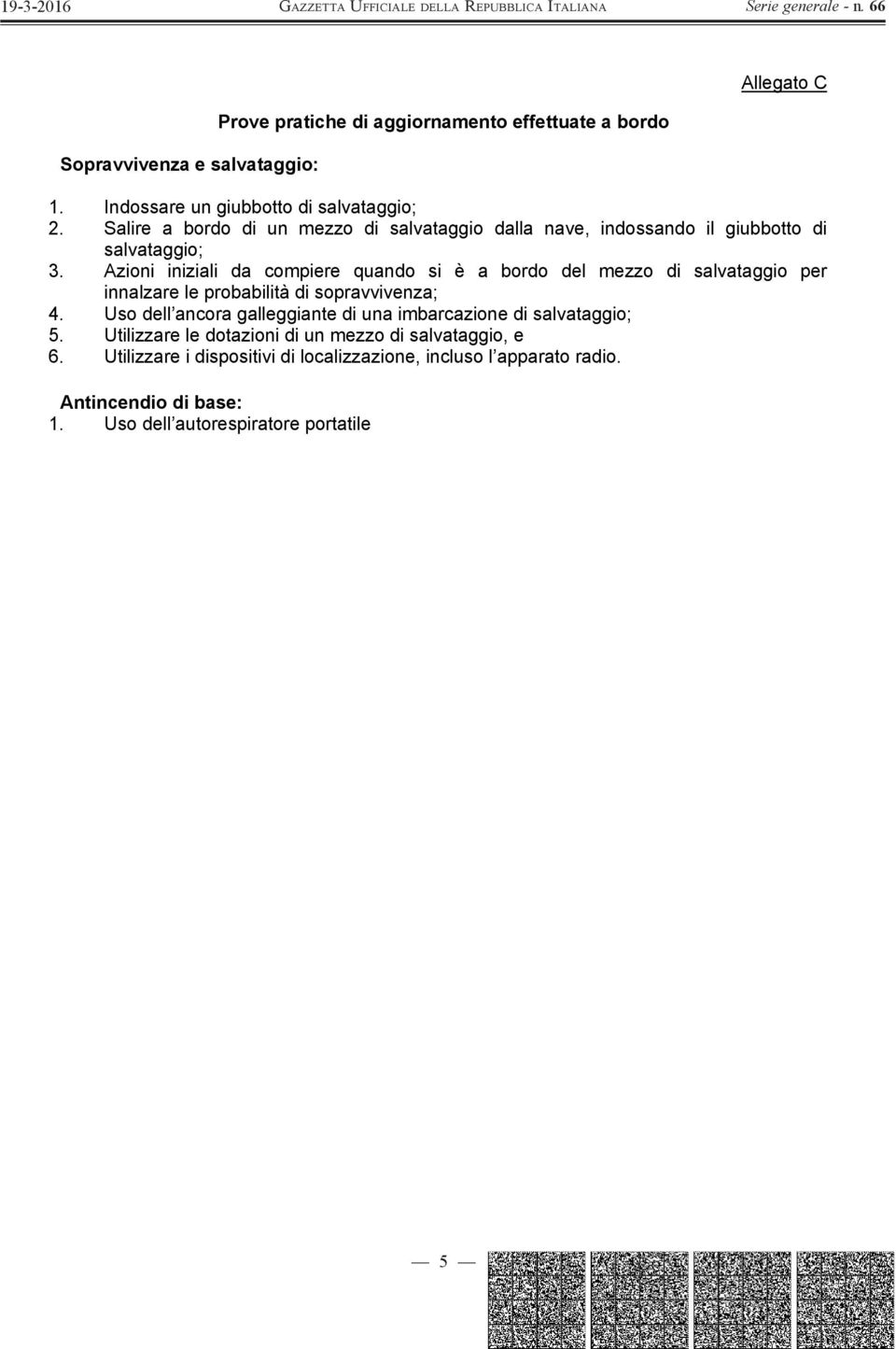 Azioni iniziali da compiere quando si è a bordo del mezzo di salvataggio per innalzare le probabilità di sopravvivenza; 4.