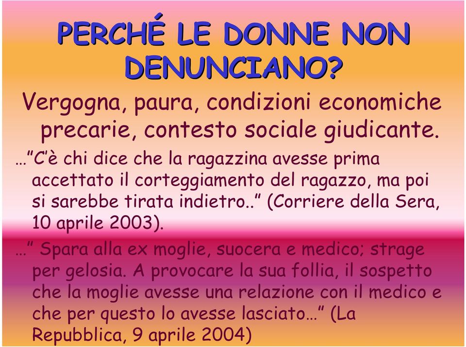 . (Corriere della Sera, 10 aprile 2003). Spara alla ex moglie, suocera e medico; strage per gelosia.
