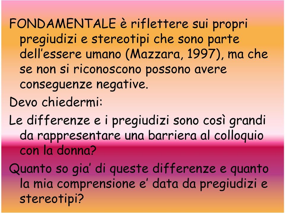 Devo chiedermi: Le differenze e i pregiudizi sono così grandi da rappresentare una barriera al