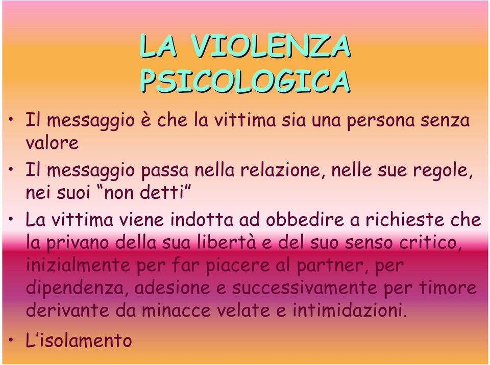 che la privano della sua libertà e del suo senso critico, inizialmente per far piacere al partner, per