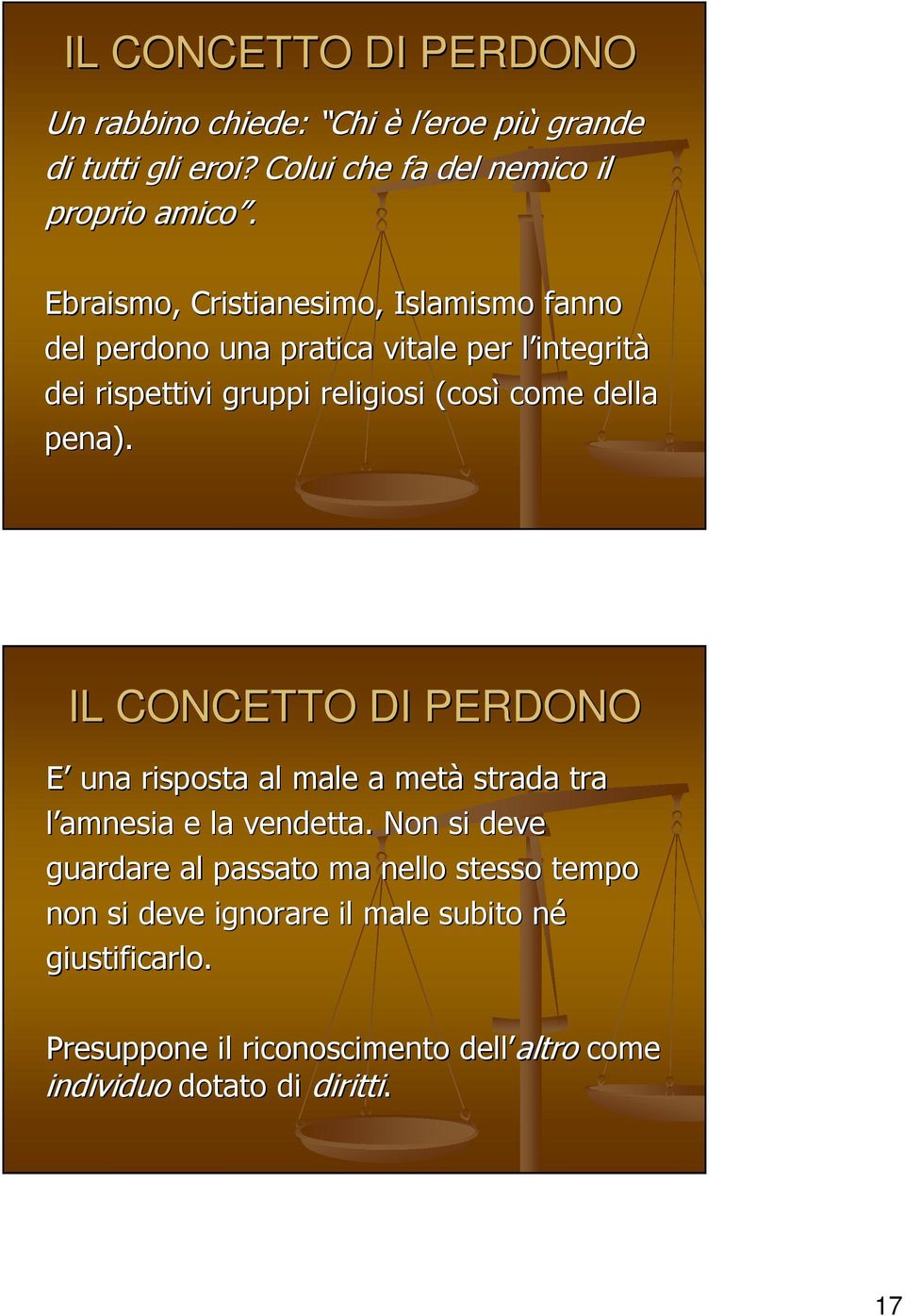 della pena). IL CONCETTO DI PERDONO E una risposta al male a metà strada tra l amnesia e la vendetta.