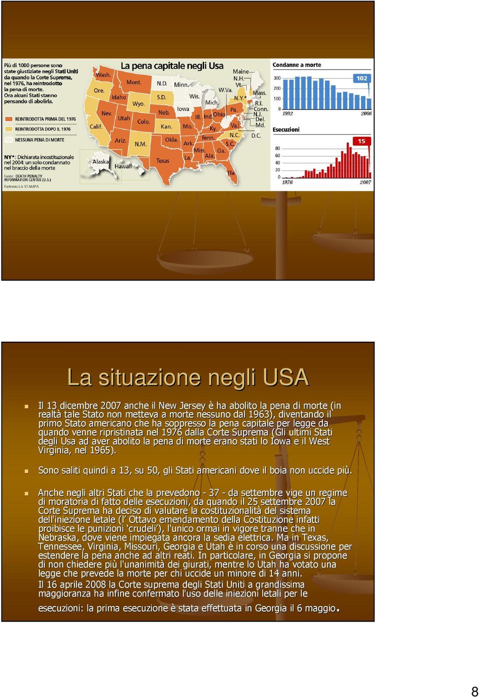 Virginia, nel 1965). Sono saliti quindi a 13, su 50, gli Stati americani dove il boia non uccide più.