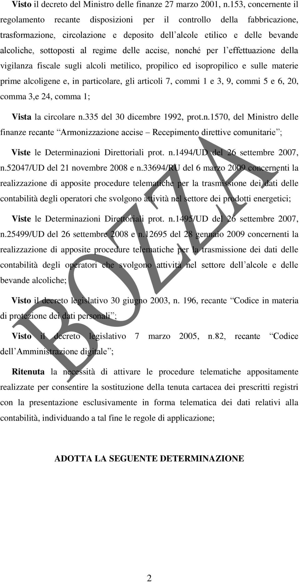 delle accise, nonché per l effettuazione della vigilanza fiscale sugli alcoli metilico, propilico ed isopropilico e sulle materie prime alcoligene e, in particolare, gli articoli 7, commi 1 e 3, 9,