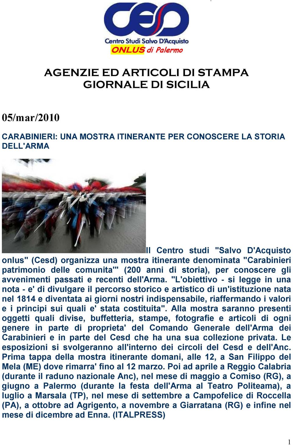 "L'obiettivo - si legge in una nota - e' di divulgare il percorso storico e artistico di un'istituzione nata nel 1814 e diventata ai giorni nostri indispensabile, riaffermando i valori e i principi