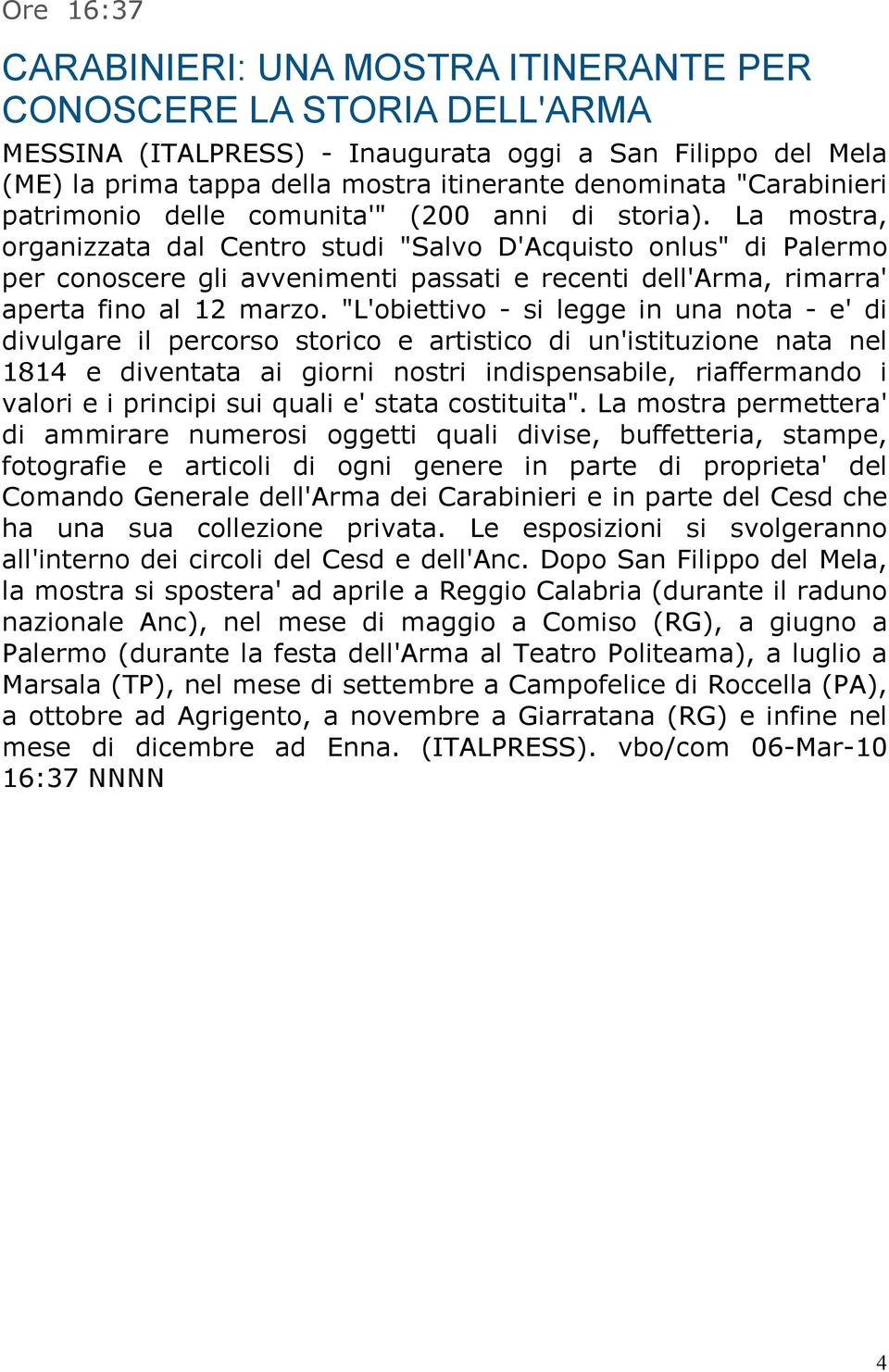 La mostra, organizzata dal Centro studi "Salvo D'Acquisto onlus" di Palermo per conoscere gli avvenimenti passati e recenti dell'arma, rimarra' aperta fino al 12 marzo.