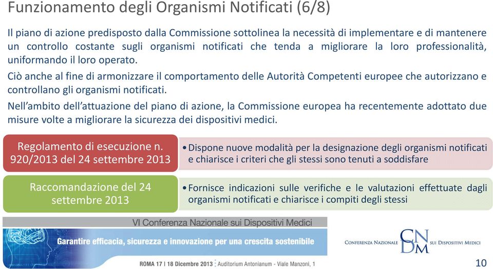 Ciò anche al fine di armonizzare il comportamento delle Autorità Competenti europee che autorizzano e controllano gli organismi notificati.