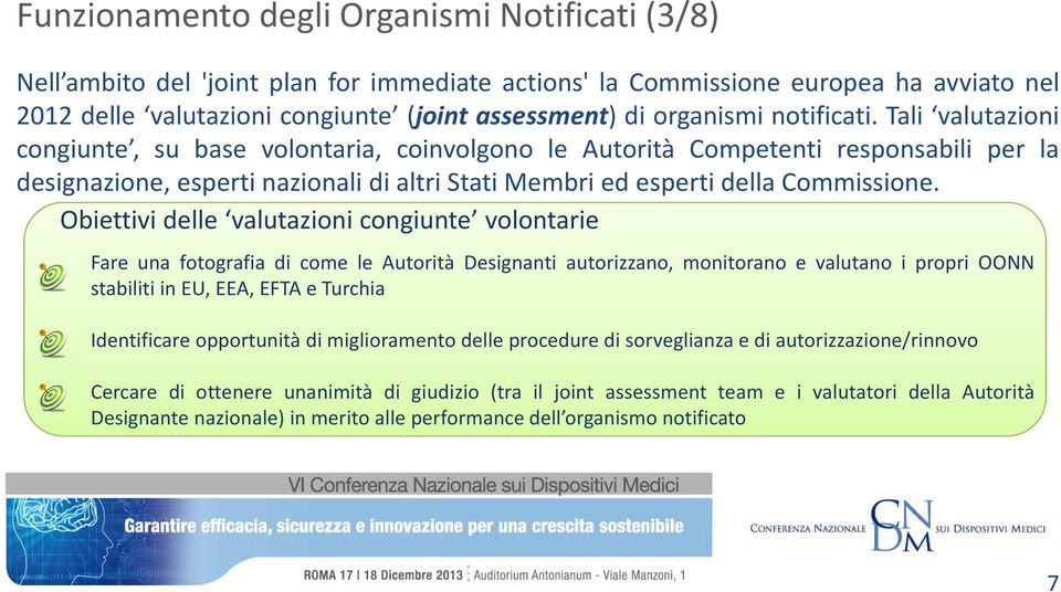 Tali valutazioni congiunte, su base volontaria, coinvolgono le Autorità Competenti responsabili per la designazione, esperti nazionali di altri Stati Membri ed esperti della Commissione.