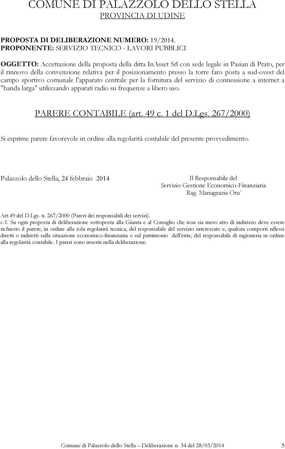 posizionamento presso la torre faro posta a sud-ovest del campo sportivo comunale l'apparato centrale per la fornitura del servizio di connessione a internet a "banda larga" utilizzando apparati