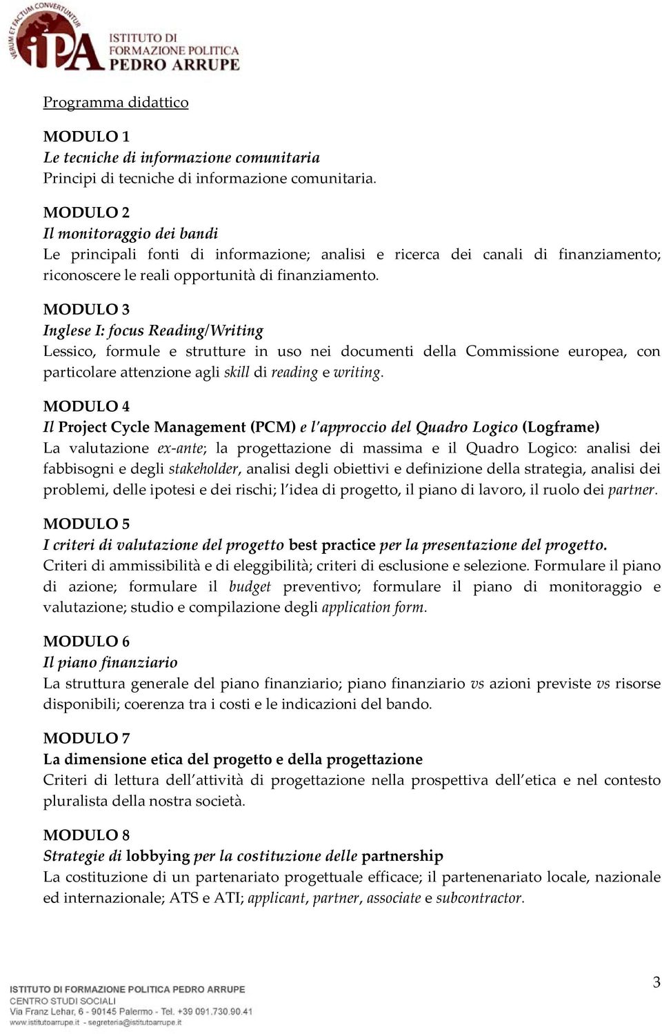 MODULO 3 Inglese I: fcus Reading/Writing Lessic, frmule e strutture in us nei dcumenti della Cmmissine eurpea, cn particlare attenzine agli skill di reading e writing.