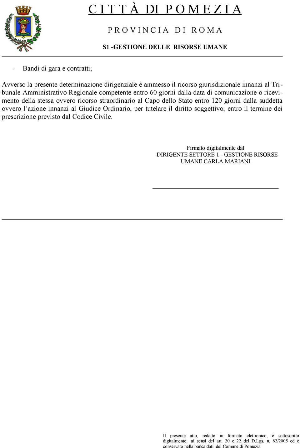 al Capo dello Stato entro 120 giorni dalla suddetta ovvero l azione innanzi al Giudice Ordinario, per tutelare il diritto soggettivo,