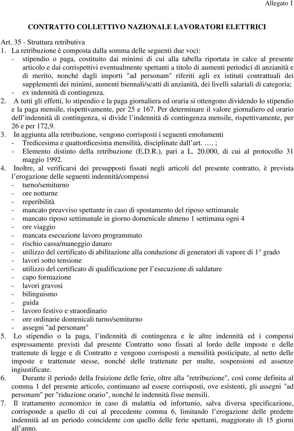 spettanti a titolo di aumenti periodici di anzianità e di merito, nonché dagli importi "ad personam" riferiti agli ex istituti contrattuali dei supplementi dei minimi, aumenti biennali/scatti di