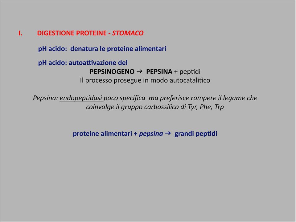 autocataliaco Pepsina: endopep9dasi poco specifica ma preferisce rompere il legame