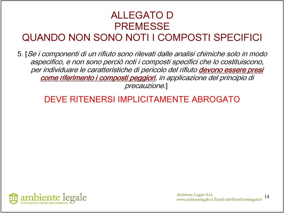 perciò noti i composti specifici che lo costituiscono, per individuare le caratteristiche di pericolo del