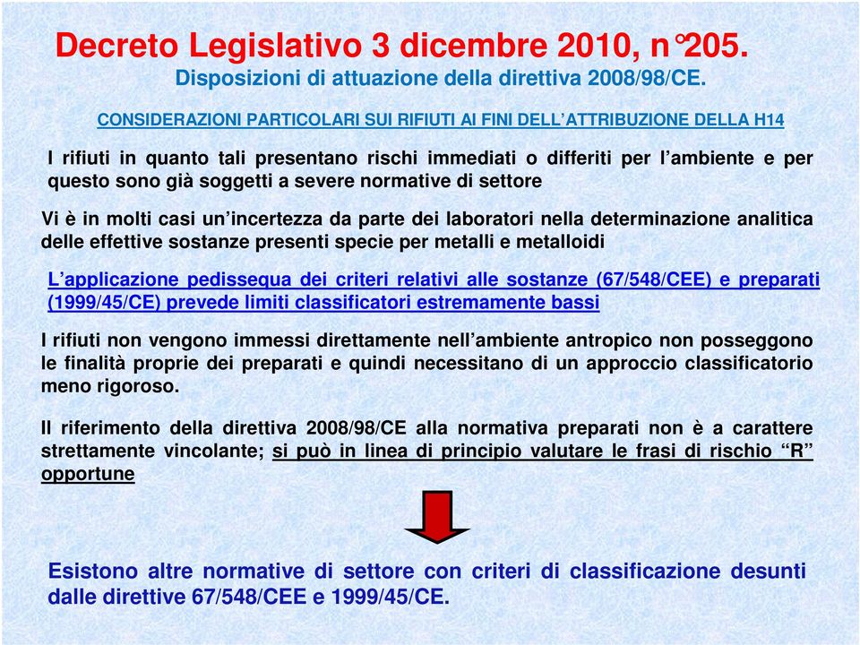 normative di settore Vi è in molti casi un incertezza da parte dei laboratori nella determinazione analitica delle effettive sostanze presenti specie per metalli e metalloidi L applicazione