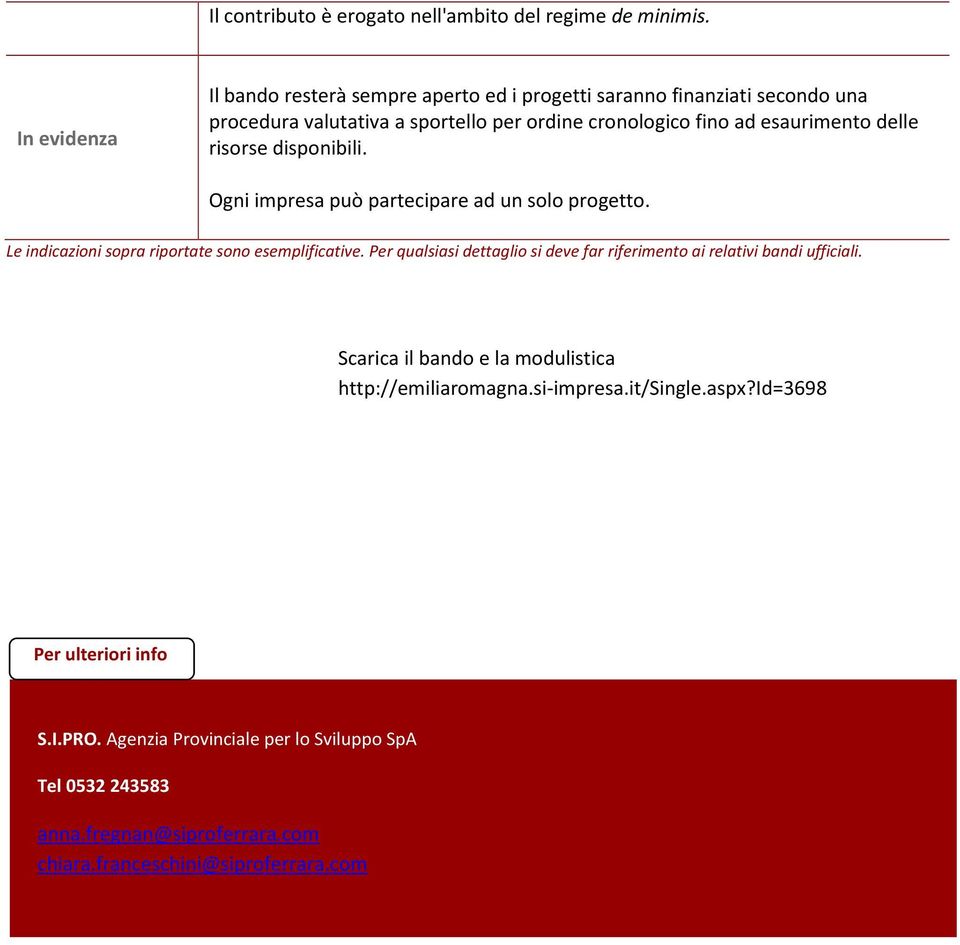 delle risorse disponibili. Ogni impresa può partecipare ad un solo progetto. Le indicazioni sopra riportate sono esemplificative.