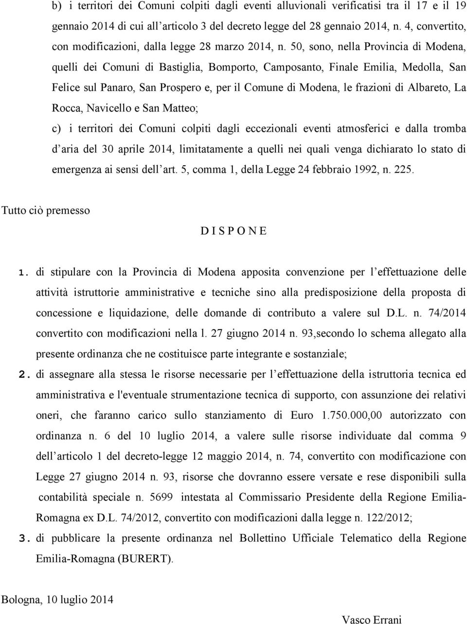 50, sono, nella Provincia di Modena, quelli dei Comuni di Bastiglia, Bomporto, Camposanto, Finale Emilia, Medolla, San Felice sul Panaro, San Prospero e, per il Comune di Modena, le frazioni di