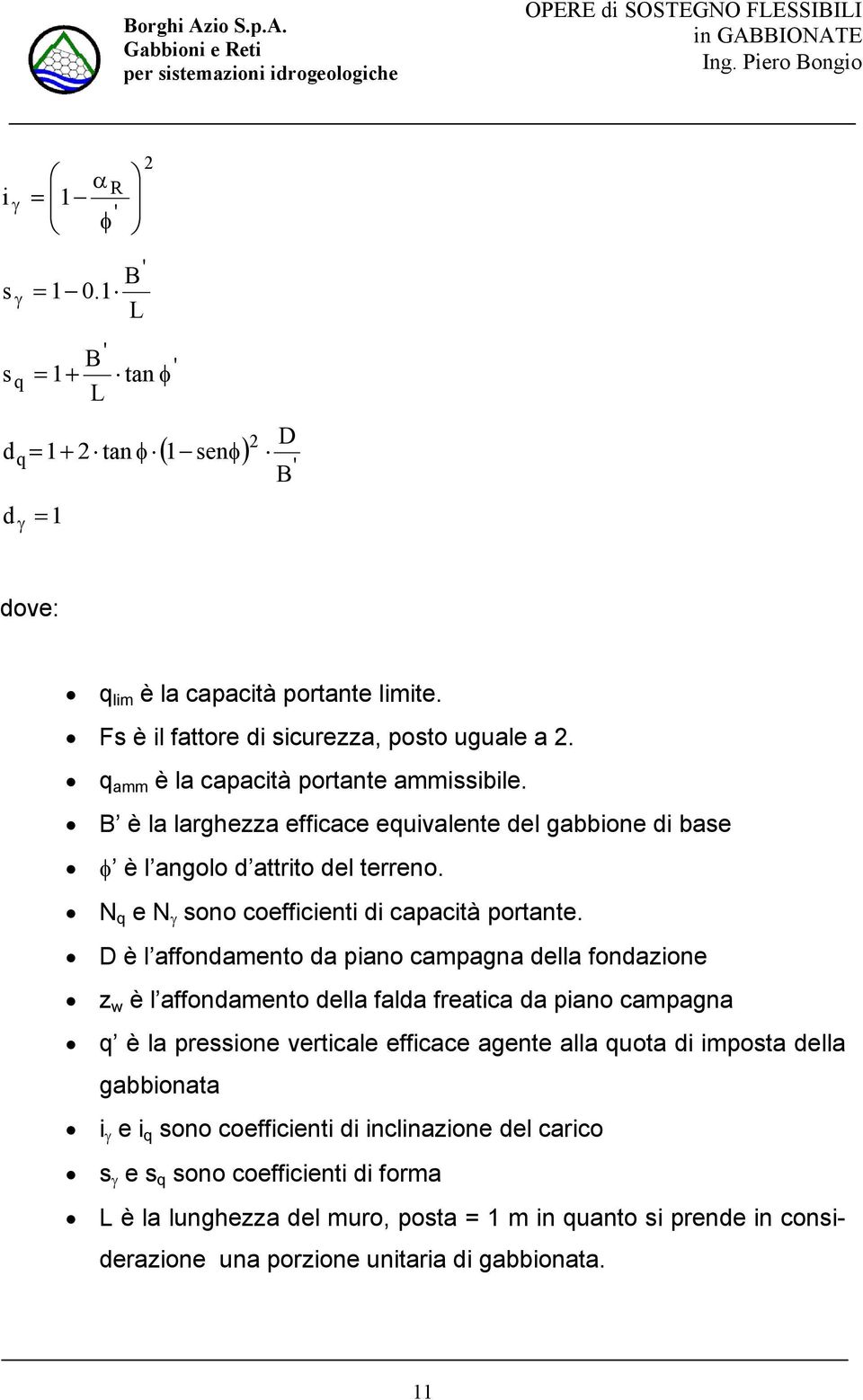 D è l affondamento da pano campagna della fondazone z w è l affondamento della falda freatca da pano campagna è la pressone vertcale effcace agente alla uota d mposta