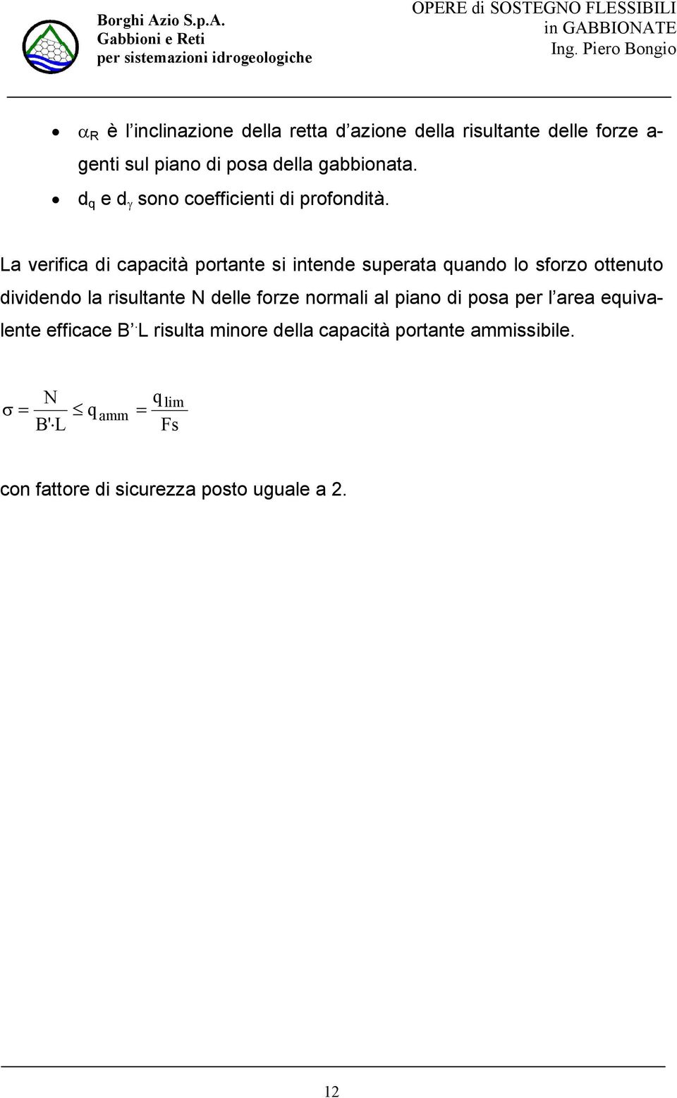 La verfca d capactà portante s ntende superata uando lo sforzo ottenuto dvdendo la rsultante N delle