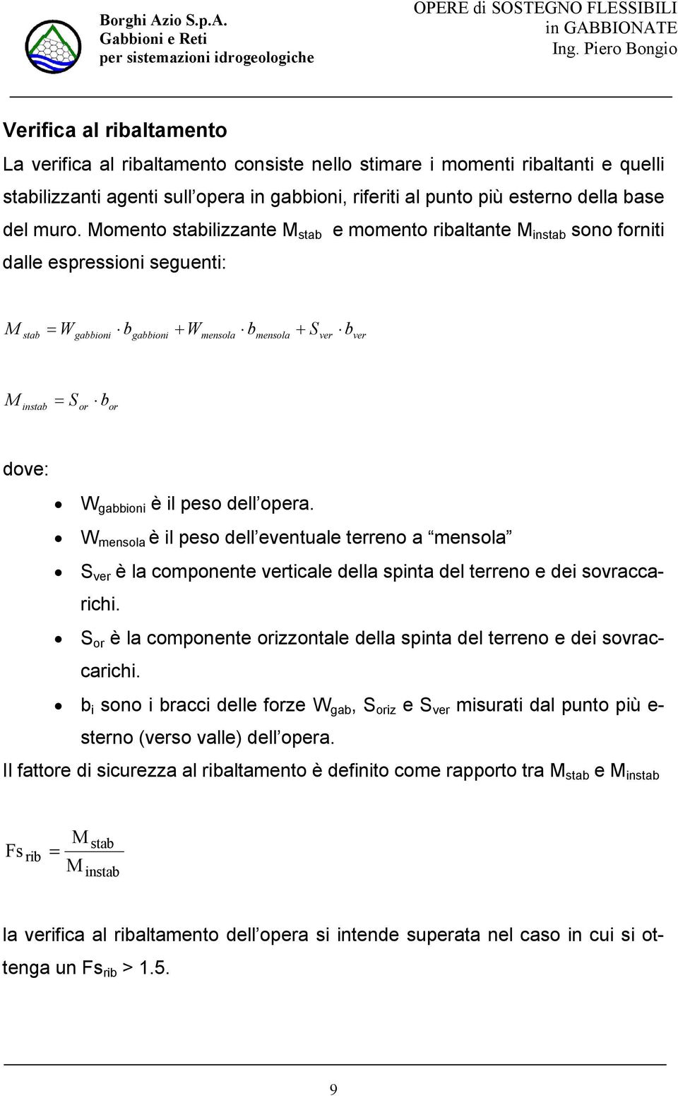 opera. W mensola è l peso dell eventuale terreno a mensola S ver è la componente vertcale della spnta del terreno e de sovraccarch.