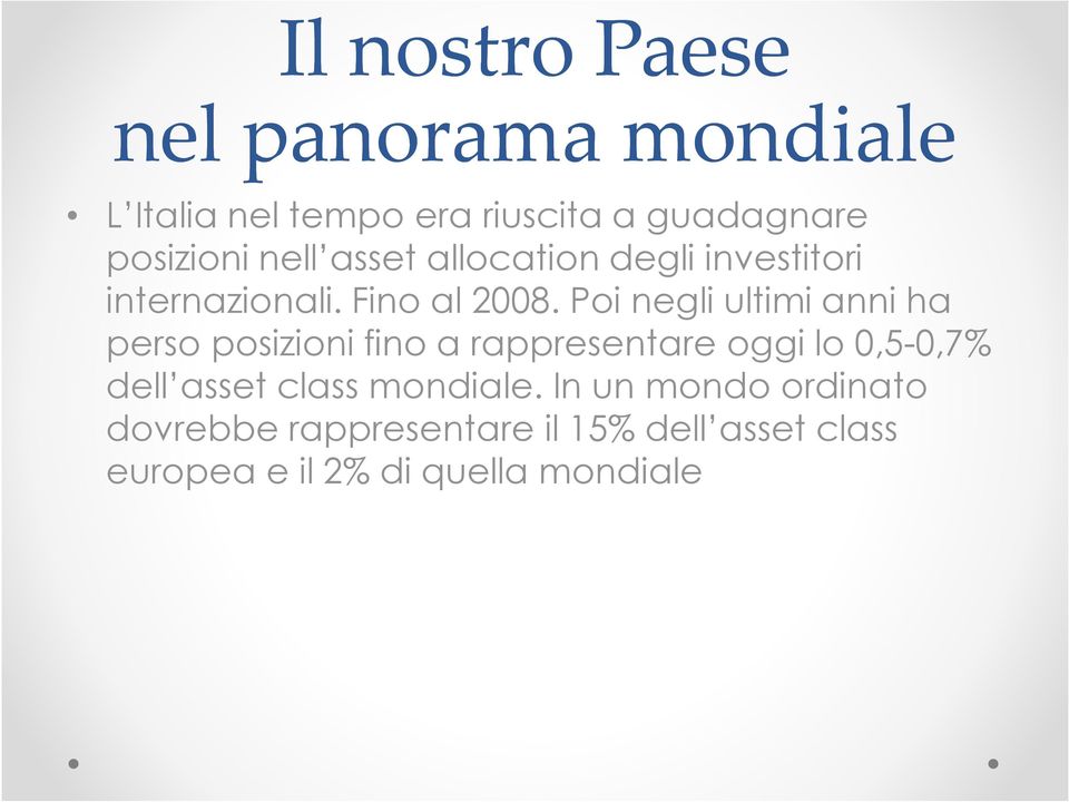 Poi negli ultimi anni ha perso posizioni fino a rappresentare oggi lo 0,5-0,7% dell asset