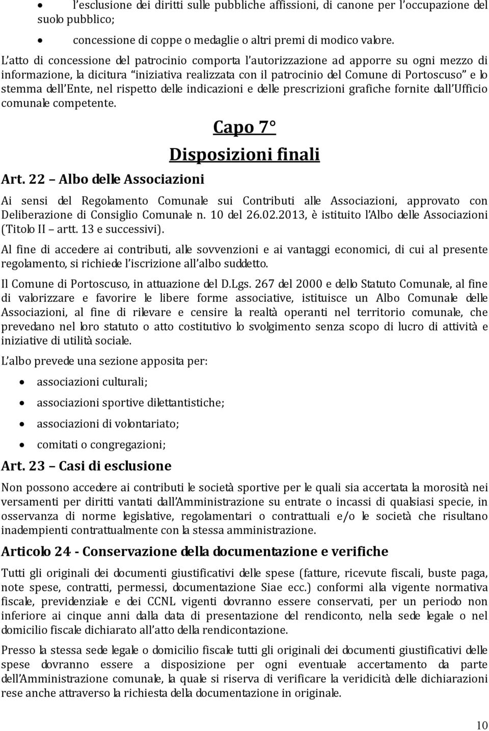 Ente, nel rispetto delle indicazioni e delle prescrizioni grafiche fornite dall Ufficio comunale competente. Art.