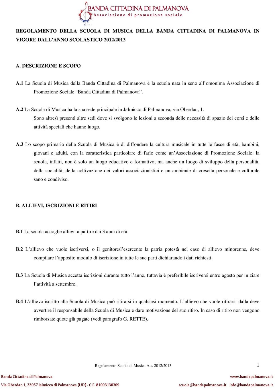 Sono altresì presenti altre sedi dove si svolgono le lezioni a seconda delle necessità di spazio dei corsi e delle attività speciali che hanno luogo. A.