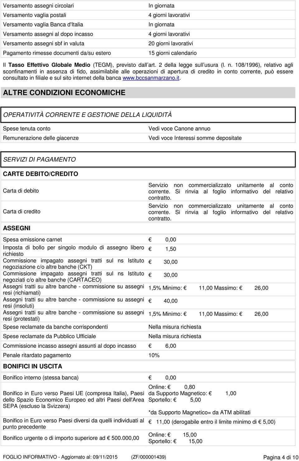 108/1996), relativo agli sconfinamenti in assenza di fido, assimilabile alle operazioni di apertura di credito in, può essere consultato in filiale e sul sito internet della banca www.bccsanmarzano.