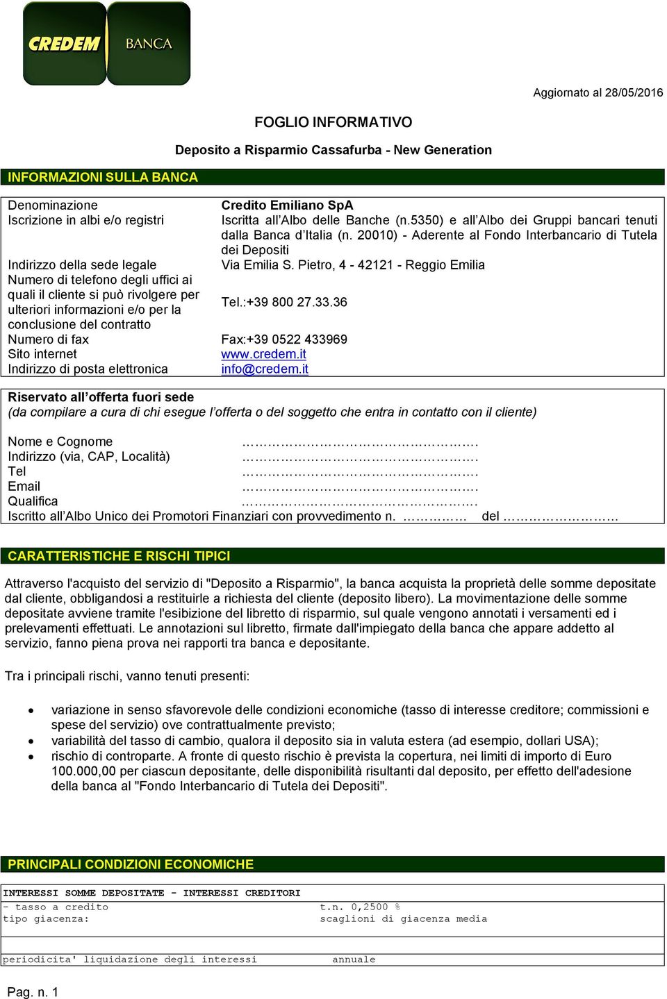 Pietro, 4-42121 - Reggio Emilia Numero di telefono degli uffici ai quali il cliente si può rivolgere per ulteriori informazioni e/o per la Tel.:+39 800 27.33.