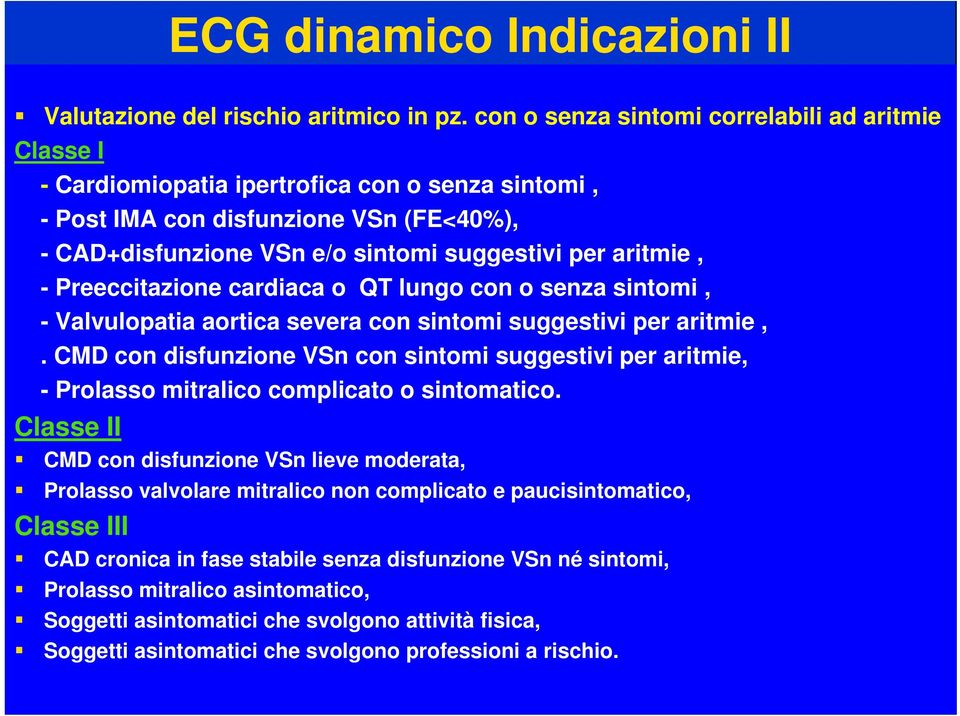 aritmie, - Preeccitazione cardiaca o QT lungo con o senza sintomi, - Valvulopatia aortica severa con sintomi suggestivi per aritmie,.